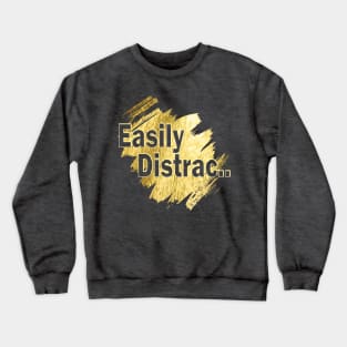 Easily Distrac.. Crewneck Sweatshirt